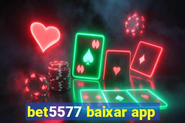 bet5577 baixar app